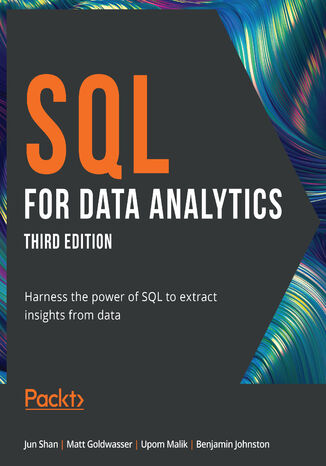 SQL for Data Analytics. Harness the power of SQL to extract insights from data - Third Edition Jun Shan, Matt Goldwasser, Upom Malik, Benjamin Johnston - okladka książki