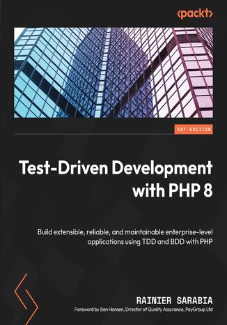 Test-Driven Development with PHP 8. Build extensible, reliable, and maintainable enterprise-level applications using TDD and BDD with PHP Rainier Sarabia - okladka książki