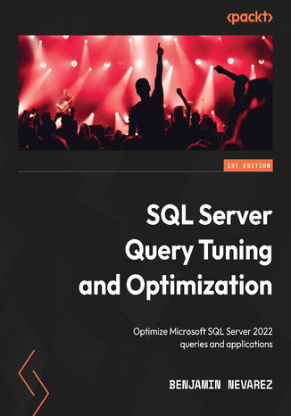 SQL Server Query Tuning and Optimization. Optimize Microsoft SQL Server 2022 queries and applications Benjamin Nevarez - okladka książki