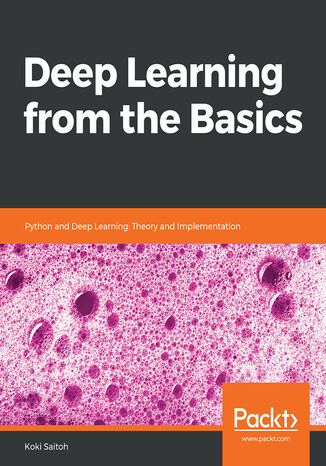 Deep Learning from the Basics. Python and Deep Learning: Theory and Implementation Koki Saitoh, Shigeo Yushita - okladka książki
