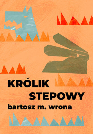 Królik stepowy Bartosz M. Wrona - okladka książki