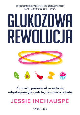 Glukozowa rewolucja. Kontroluj poziom cukru we krwi, odzyskaj energię i jedz to, na co masz ochotę Jessie Inchauspé - okladka książki