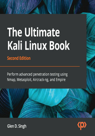 The Ultimate Kali Linux Book Audiobook. Perform advanced penetration testing using Nmap, Metasploit, Aircrack-ng, and Empire Glen D. Singh - okladka książki