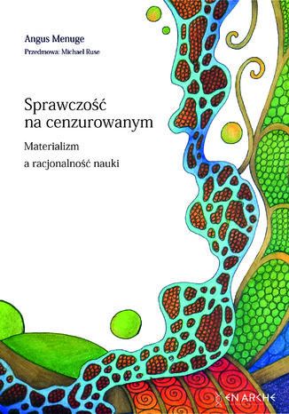 Sprawczość na cenzurowanym. Materializm a racjonalność nauki Angus Menuge - okladka książki