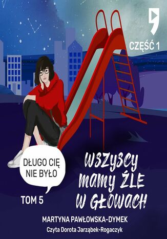 Wszyscy mamy źle w głowach. Tom 5 część 1: Długo cię nie było Martyna Pawłowska-Dymek - audiobook MP3