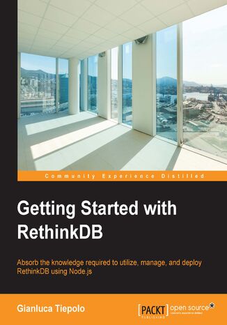 Getting Started with RethinkDB. Absorb the knowledge required to utilize, manage, and deploy Gianluca Tiepolo - okladka książki