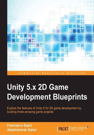 Unity 5.x 2D Game Development Blueprints. Explore the features of Unity 5 for 2D game development by building three amazing game projects Francesco Sapio, Abdelrahman Elsayegh - okladka książki