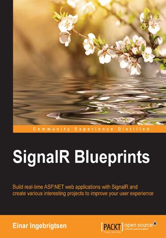 SignalR Blueprints. Build real-time ASP.NET web applications with SignalR and create various interesting projects to improve your user experience Einar Ingerbrigsten - okladka książki