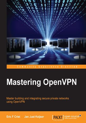 Mastering OpenVPN. Master building and integrating secure private networks using OpenVPN Eric F Crist, Jan Just Keijser - okladka książki