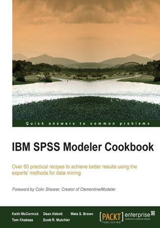 IBM SPSS Modeler Cookbook. If you've already had some experience with IBM SPSS Modeler this cookbook will help you delve deeper and exploit the incredible potential of this data mining workbench. The recipes come from some of the best brains in the business Keith McCormick, Dean Abbott - okladka książki