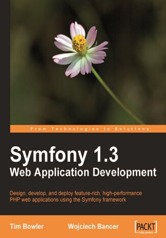 Symfony 1.3 Web Application Development. Design, develop, and deploy feature-rich, high-performance PHP web applications using the Symfony framework Tim Bowler, Wojciech Bancer - okladka książki