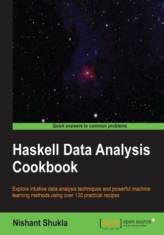 Haskell Data Analysis cookbook. Explore intuitive data analysis techniques and powerful machine learning methods using over 130 practical recipes Nishant Shukla - okladka książki