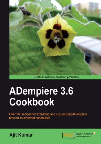ADempiere 3.6 Cookbook. Over 100 recipes for extending and customizing ADempiere beyond its standard capabilities Ajit Kumar - okladka książki