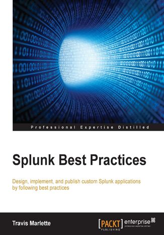 Splunk Best Practices. Operational intelligent made simpler Travis Marlette, Chris Ladd - okladka książki