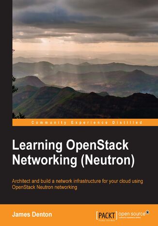 LEARNING OPENSTACK NETWORKING (NEUTRON). Architect and build a network infrastructure for your cloud using OpenStack Neutron networking James Denton - okladka książki