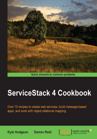 ServiceStack 4 Cookbook. Over 70 recipes to create web services, build message-based apps, and work with object-relational mapping Kyle Hodgson - okladka książki