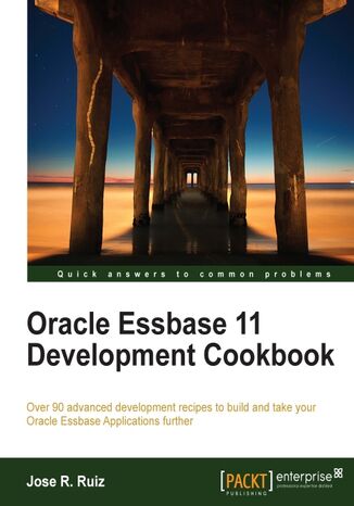 Oracle Essbase 11 Development Cookbook. Over 90 advanced development recipes to build and take your Oracle Essbase Applications further with this book and Jose R Ruiz - okladka książki