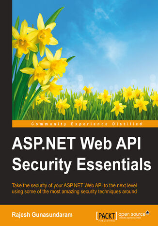 ASP.NET Web API Security Essentials. Take the security of your ASP.NET Web API to the next level using some of the most amazing security techniques around Rajesh Gunasundaram - okladka książki