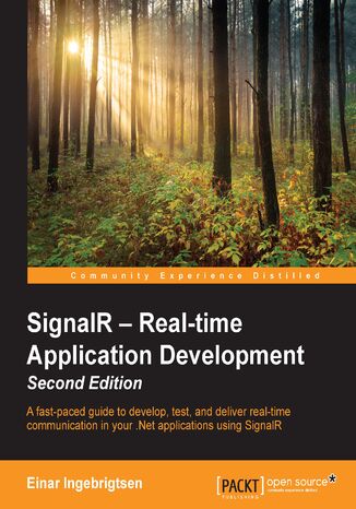 SignalR: Real-time Application Development - Second Edition. A fast-paced guide to develop, test, and deliver real-time communication in your .NET applications using SignalR Einar Ingerbrigsten - okladka książki