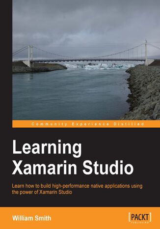Learning Xamarin studio. Learn how to build high-performance native applications using the power of Xamarin Studio William Smith - okladka książki
