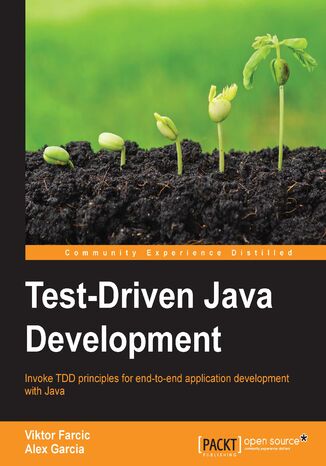 Test-Driven Java Development. Invoke TDD principles for end-to-end application development with Java Viktor Farcic, Alex Garcia - okladka książki