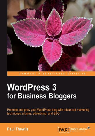 WordPress 3 For Business Bloggers. Promote and grow your WordPress blog with advanced marketing techniques, plugins, advertising, and SEO Paul Thewlis - okladka książki