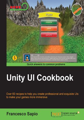 Unity UI Cookbook. Over 60 recipes to help you create professional and exquisite UIs to make your games more immersive Francesco Sapio - okladka książki