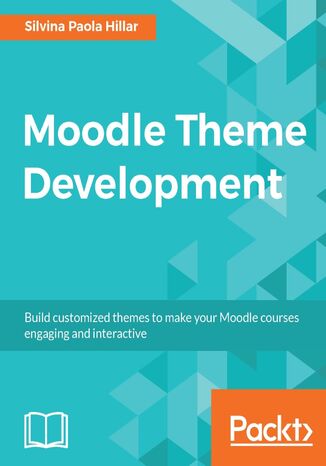Moodle Theme Development. Build customized themes to make your Moodle courses engaging and interactive Silvina Paola Hillar - okladka książki