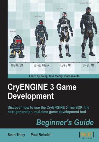 CryENGINE 3 Game Development: Beginner's Guide. Discover how to use the CryENGINE 3 free SDK, the next-generation, real-time game development tool with this book and Sean P Tracy, Paul Reindell - okladka książki