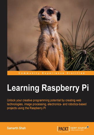 Learning Raspberry Pi. Unlock your creative programming potential by creating web technologies, image processing, electronics- and robotics-based projects using the Raspberry Pi Samarth Shah, Serge Schneider - okladka książki