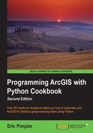 Programming ArcGIS with Python Cookbook, Second Edition. Over 85 hands-on recipes to teach you how to automate your ArcGIS for Desktop geoprocessing tasks using Python Eric Pimpler - okladka książki