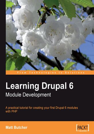 Learning Drupal 6 Module Development. A practical tutorial for creating your first Drupal 6 modules with PHP Matt Butcher - okladka książki