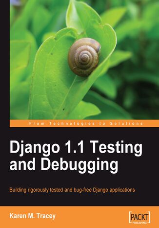 Django 1.1 Testing and Debugging. Building rigorously tested and bug-free Django applications Karen Tracey - okladka książki