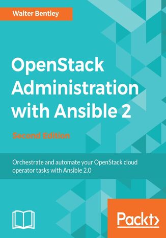 OpenStack Administration with Ansible 2. Automate and monitor administrative tasks - Second Edition Walter Bentley - okladka książki