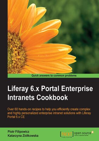 Liferay 6.x Portal Enterprise Intranets Cookbook. Over 60 hands-on recipes to help you efficiently create complex and highly personalized enterprise intranet solutions with Liferay Portal 6.x CE Piotr Filipowicz - okladka książki