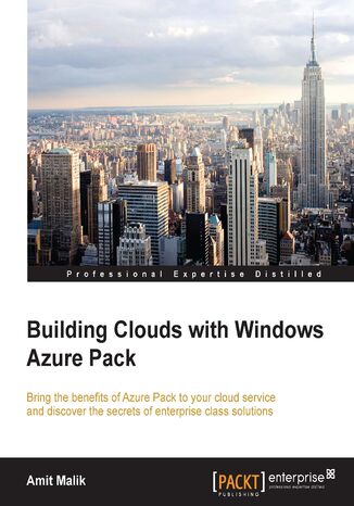 Building Clouds with Windows Azure Pack. Bring the benefits of Azure Pack to your cloud service and discover the secrets of enterprise class solutions Amit  Malik - okladka książki
