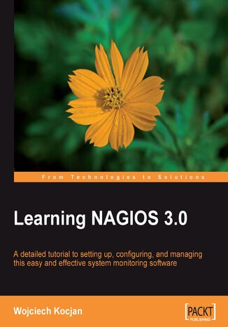 Learning Nagios 3.0. A comprehensive configuration guide to monitor and maintain your network and systems Wojciech Kocjan - okladka książki