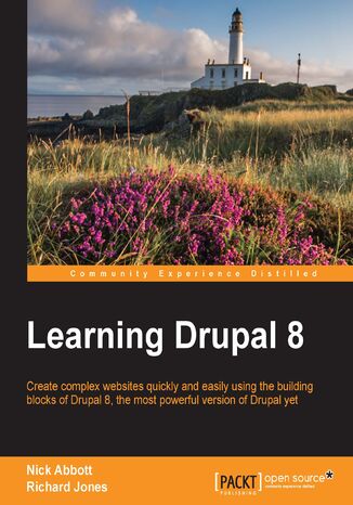 Learning Drupal 8. Create complex websites quickly and easily using the building blocks of Drupal 8, the most powerful version of Drupal yet Nick Abbott, Richard Jones - okladka książki