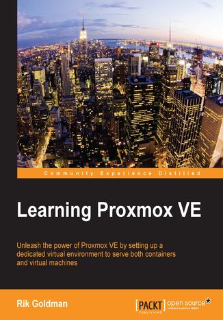 Learning Proxmox VE. Unleash the power of Proxmox VE by setting up a dedicated virtual environment to serve both containers and virtual machines Rik Goldman - okladka książki