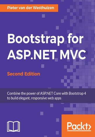 Bootstrap for ASP.NET MVC. Combine the power of ASP.NET Core with Bootstrap 4 to build elegant, responsive web apps - Second Edition Pieter van der Westhuizen - okladka książki
