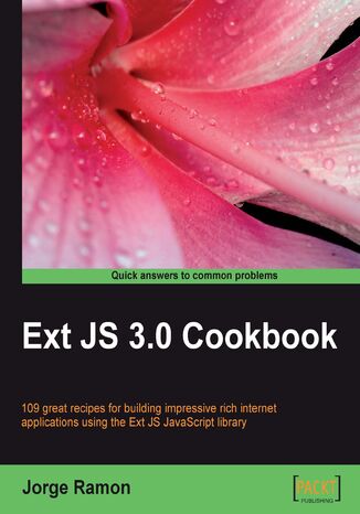 Ext JS 3.0 Cookbook. Clear step-by-step recipes for building impressive rich internet applications using the Ext JS JavaScript library Jorge Ramon - okladka książki