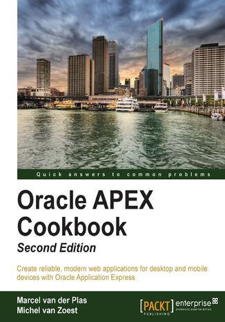 Oracle APEX Cookbook : Second Edition. Get straight into developing modern web applications, including mobile, using the recipes in this brilliant cookbook for Oracle Application Express (APEX). From the basics to more advanced features, it's a reference book and guide in one. - Second Edition  - okladka książki