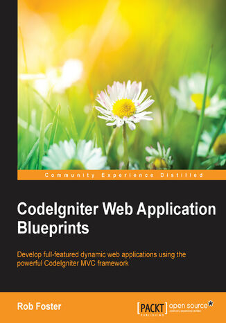 CodeIgniter Web Application Blueprints. Develop full-featured dynamic web applications using the powerful CodeIgniter MVC framework Robert Foster - okladka książki