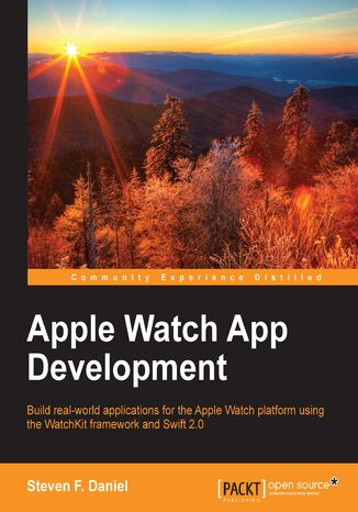 Apple Watch App Development. Build real-world applications for the Apple Watch platform using the WatchKit framework and Swift 2.0 Steven F. Daniel - okladka książki