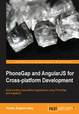 PhoneGap and AngularJS for Cross-platform Development. Build exciting cross-platform applications using PhoneGap and AngularJS Eugene Liang, Yuxian E Liang - okladka książki