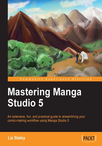Mastering Manga Studio 5. An extensive, fun, and practical guide to streamlining your comic-making workflow using Manga Studio 5 Liz  Staley - okladka książki