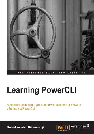 Learning PowerCLI for VMware VSphere. Automate your Vmware vSphere environment by learning how to install and use PowerCLI. This book takes a practical tutorial approach that will have you automating your daily routine tasks in no time Robert van den Nieuwendijk - okladka książki