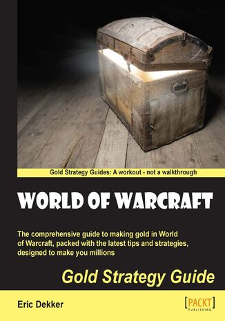 World of Warcraft Gold Strategy Guide. The comprehensive guide to making gold in World of Warcraft, packed with the latest tips and strategies, designed to make you millions Eric Gilmour - okladka książki