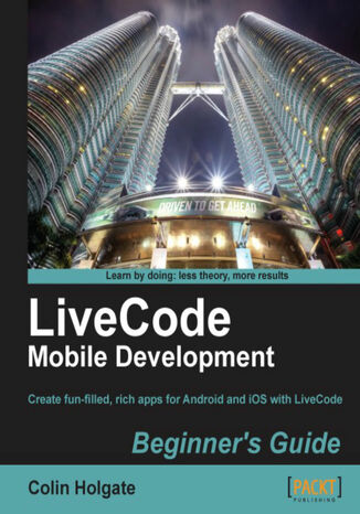 LiveCode Mobile Development Beginner's Guide. With this book and your basic programming knowledge, you'll find it easy to use LiveCode to create mobile apps for Android and iOS. A great starting point for taking the app store by storm Colin Holgate - okladka książki