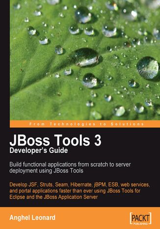 JBoss Tools 3 Developers Guide. Develop JSF, Struts, Seam, Hibernate, jBPM, ESB, web services, and portal applications faster than ever using JBoss Tools for Eclipse and the JBoss Application Server Anghel Leonard - okladka książki